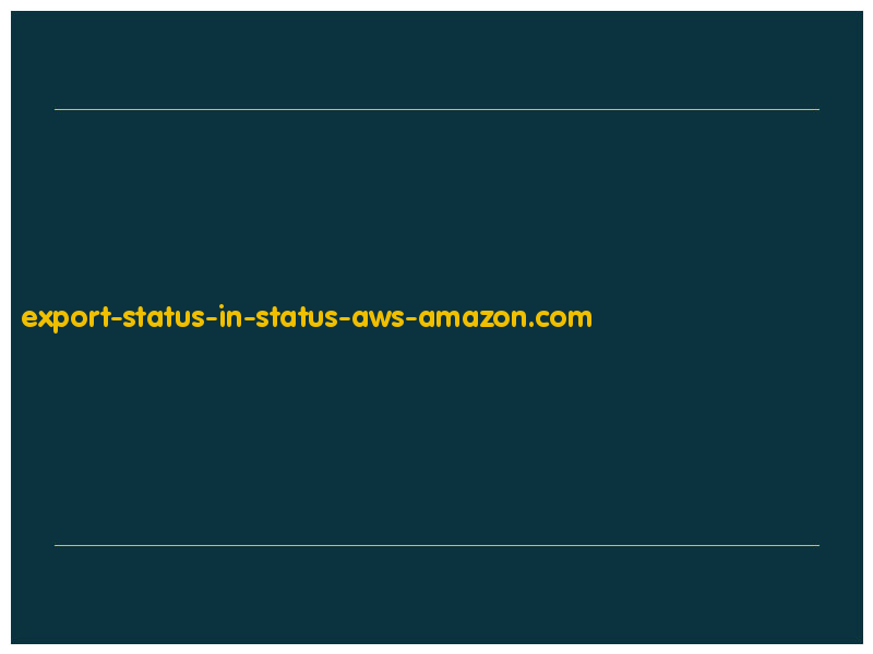 сделать скриншот export-status-in-status-aws-amazon.com